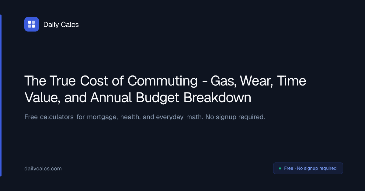 True Cost of Commuting - Calculator & Guide (2026) | Daily Calcs